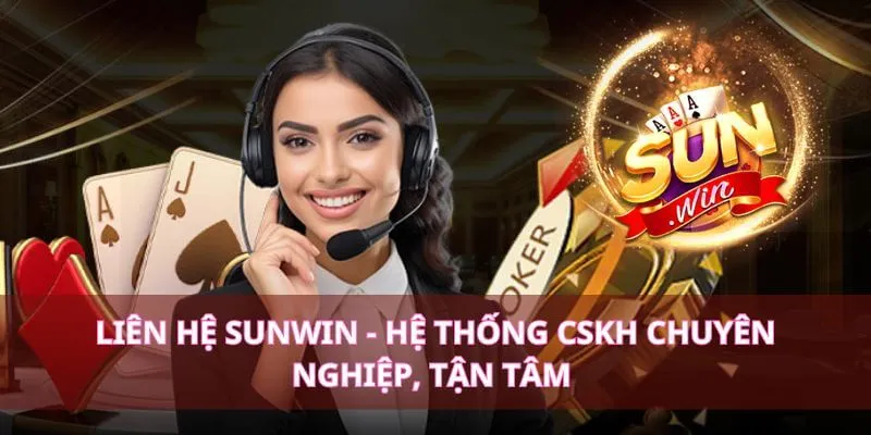 Liên Hệ SUNWIN - Trải Nghiệm Dịch Vụ CSKH 24/7 Đẳng Cấp